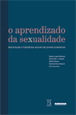 O Aprendizado da sexualidade: reprodução e trajetórias sociais de jovens brasileiros