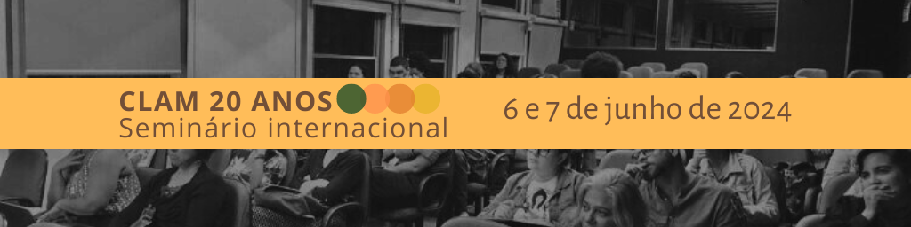 Seminário internacional CLAM 20 ANOS: memória da formação de um campo de estudos em sexualidade e direitos humanos no Brasil e na América Latina