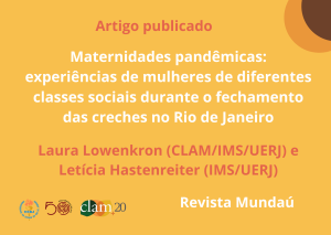 Artigo publicado: Maternidades pandêmicas: experiências de mulheres de diferentes classes sociais durante o fechamento das creches no Rio de Janeiro