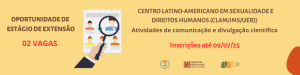 CENTRO LATINO-AMERICANO EM SEXUALIDADE E DIREITOS HUMANOS (CLAM/IMS/UERJ) – Processo seletivo de 02 bolsistas de extensão – Inscrições até dia: 09/07/25