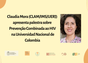 Claudia Mora (CLAM/IMS/UERJ) apresenta palestra sobre Prevenção Combinada ao HIV na Universidad Nacional de Colombia