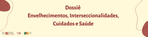 Lançamento do Dossiê Envelhecimentos, Interseccionalidades, Cuidados e Saúde
